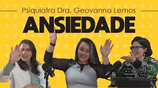 ANSIEDADE - Convidada Especial - Psiquiatra Dra. Geovanna Lemos