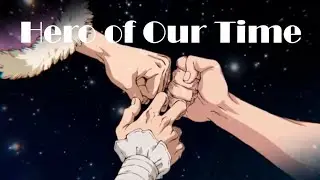 Dr.Stone: Stone Wars [AMV] -  Hero Of Our Time