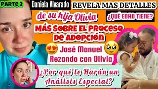 Daniela Alvarado:REVELA MAS DETALLES (EDAD)de su hija Olivia  Más de La adopción y el Análisis Médic