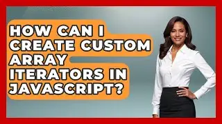 How Can I Create Custom Array Iterators In JavaScript? - JavaScript Toolkit