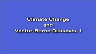 Climate Change and Vector Borne Diseases - I