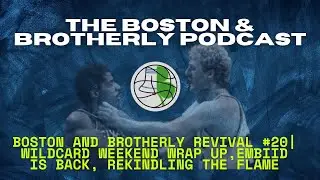 Boston & Brotherly Revival #20 | Wild Weekend Wrap Up, Embiid is Back, Rekindling the Flame