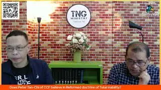 Does Peter Tan Chi of CCF believe in Reformed doctrine of Total Inability?