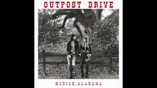 Outpost Drive - Mobile, Alabama (Official Audio)