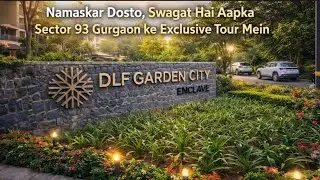 DLF Gardencity Enclave | Full Project Tour 2026 | Must Watch 🔥