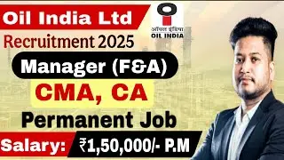CMA, CA Psu/Govt Job 2025 | Oil India Manager (F&A) Recruitment 2025