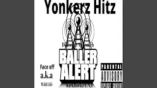 Baller Alert by Face off a.k.a Wild Life & Yonkerz Hitz KickRockz E.N.T Different Approach...