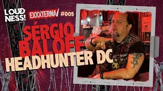 S&Eacute;RGIO BALOFF - HEADHUNTER DC | EXXXTERNA 005 - LOUDNESS CAST