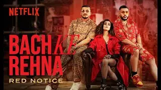 Bach Ke Rehna: RED NOTICE | Music Video | Badshah, DIVINE, JONITA, Mikey McCleary | Netflix India