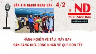 Bản tin Radio Nhân Dân 4/2: Hàng nghìn vé tàu, máy bay sẵn sàng đưa công nhân về quê đón tết