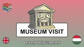 🇬🇧→🇭🇺 Learn Hungarian - Visiting a Museum