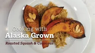 Cooking with Alaska Grown - Roasted Squash & Couscous