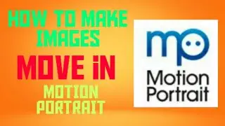 HOW TO MAKE IMAGES MOVE IN | MOTION PORTRAIT