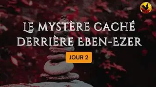 Le Mystère caché derrière EBEN-EZER _ JOUR 2