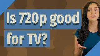 Is 720p good for TV?