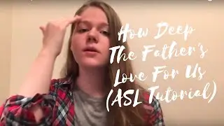 ASL Tutorial - How Deep The Father's Love For Us