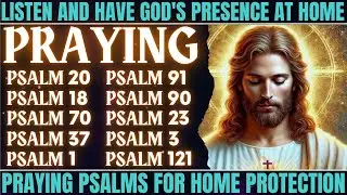 LISTEN AND HAVE GOD'S PRESENCE AT HOME - PRAYING PSALMS FOR HOME PROTECTION