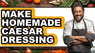 How To Make Homemade Caesar Dressing (Easy Method)