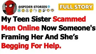 [FULL STORY] My Teen Sister Scammed Men Online Now Someone's Framing Her and She&rsquo;s Begging for Help&hellip;