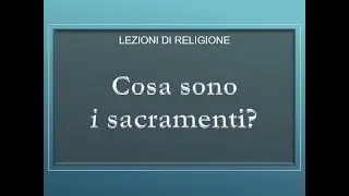 Cosa sono i sacramenti?