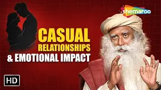 Casual Relationships Minus Emotions: How Do They Truly Impact Us?| Sadhguru |Shemaroo Spiritual Life