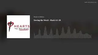 Sowing the Word - Mark 4:1-20
