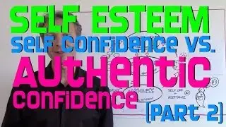 [Part 2] Self Esteem - Self Confidence vs. Authentic Confidence