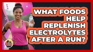 What Foods Help Replenish Electrolytes After A Run?