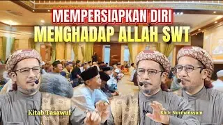 MEMPERSIAPKAN DIRI MENGHADAP ALLAH SWT || Kh Ir. Nurmansyam. Part 2