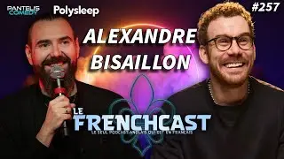 #257 - Alexandre Bisaillon | Le Frenchcast