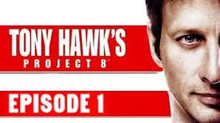 Tony Hawk's Project 8 *100% All Sick* - Episode 1