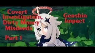 (Genshin Impact) Covert Investigation, Dirty Money Misdeeds, Part 1 (Patch 5.8)