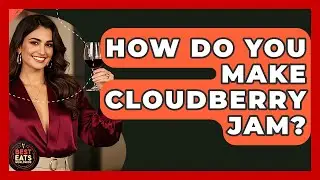 How Do You Make Cloudberry Jam? - Best Eats Worldwide