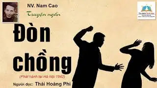 Đ&Ograve;N CHỒNG.  T&aacute;c giả: NV. Nam Cao. Người đọc: Th&aacute;i Ho&agrave;ng Phi