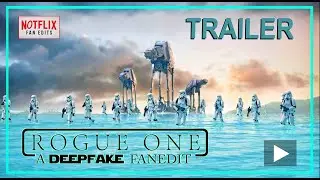 ⭐️ Star Wars Rogue One: A DEEPFAKE FANEDIT - Trailer (NOTFLIX Fan Edits)
