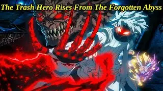 Full Anime Story | The Trash Hero Rises From The Forgotten Abyss