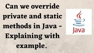 Can we override private and static methods in Java - Explaining with example.
