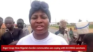 Niger Coup: How Nigeria's border communities are coping with ECOWAS sanctions