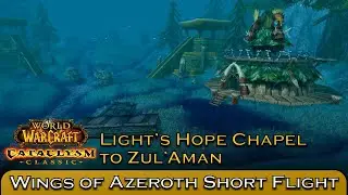 Light's Hope Chapel to Zul'Aman | Wings of Azeroth Short Flight WoW Cataclysm Classic Adventure