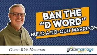 Ban the D Word: Building a No-Quit Marriage Culture