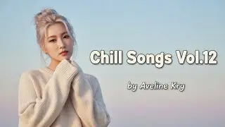 Chill Songs Vol.12 – Late Night Feelings by Aveline Kry