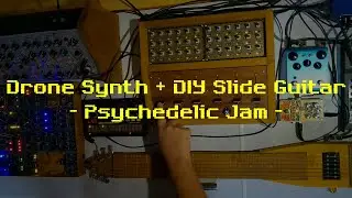 DIY Drone Synth and Slide Guitar - Psychedelic Jam