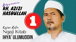 001🟥 Ngaji Bersama KH. Azizi Hasbullah Selopura Blitar; Kitab Ihya Ulumuddin Karya Imam Al Ghozali.