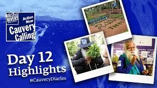 Day 12 Highlights #CauveryDiaries