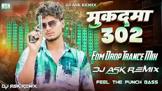Mukadma 302 Wala Dj Remix | Edm Drop Trance Mix | Sanjay Yaduvanshi Dj Song | Dj ASK Remix