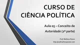 Curso de Ciência Política — Aula 05 — Conceito de Autoridade (2ª parte)