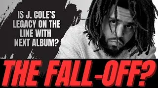 J. COLE RUMORED TO DROP THE FALL OFF FRIDAY - IS HIS LEGACY ON THE LINE WITH THIS ALBUM