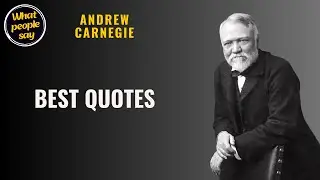 Andrew Carnegie&rsquo;s Most Powerful Quotes on Wealth, Work & Success