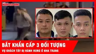 Vụ khách Tây bị hành hung ở Nha Trang, bắt khẩn cấp 3 đối tượng | Tin tức