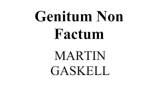 Genitum non factum - Martin Gaskell